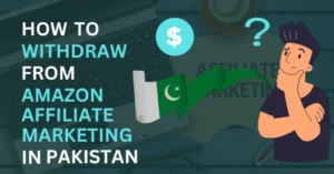 
withdraw from amazon affiliate marketing in pakistan